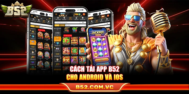 B52Club - Game Bài Đổi Thưởng B52 Club Uy Tín #1 Việt Nam 13 Cách tải app B52 cho Android và iOS