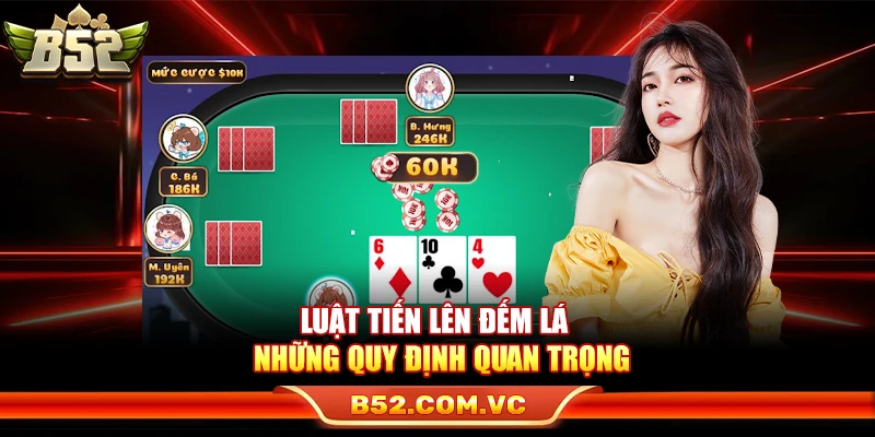 Luật Tiến Lên Đếm Lá – Những Quy Định Quan Trọng Tại B52Club 1 Luật Tiến Lên Đếm Lá – Những Quy Định Quan Trọng