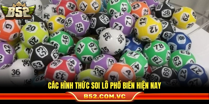 Mẹo Soi Lô Chuẩn Xác Giúp Tăng Độ Tin Cậy Khi Chốt Số Tại B52 2 Những kiểu soi lô thịnh hành nhất