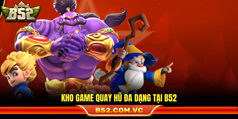 Nổ Hũ B52 – Sảnh Slot Game Đa Dạng Tỷ Lệ Trả Thưởng Cao 2026 2 Danh mục các dòng quay hũ nhiều loại