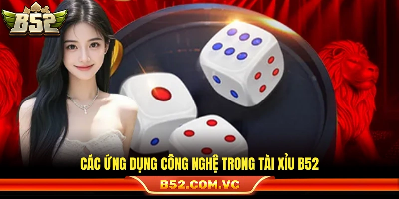 Tài Xỉu B52 – Đặt Cược Linh Hoạt, Xanh Chín, Tỷ Lệ Thắng Cao 3 Những kỹ thuật hiện đại dùng cho tài xỉu B52