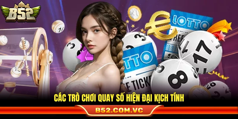 Xổ Số B52 – Sân Chơi Lô Đề Linh Hoạt Kết Quả Minh Bạch 2 Loạt trò chơi quay số hiện đại